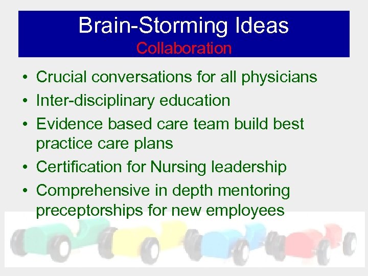 Brain-Storming Ideas Collaboration • Crucial conversations for all physicians • Inter-disciplinary education • Evidence