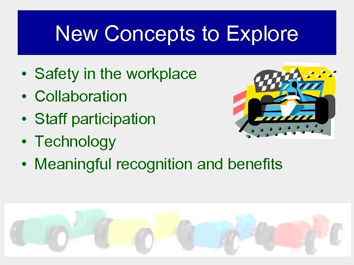 New Concepts to Explore • • • Safety in the workplace Collaboration Staff participation