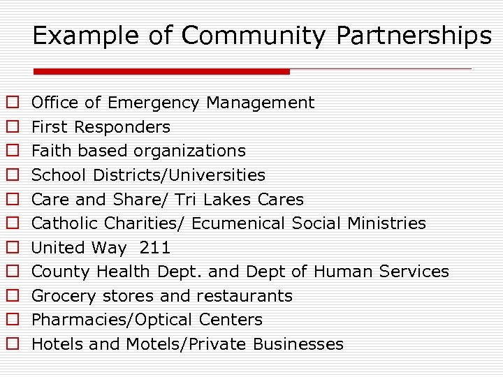 Example of Community Partnerships o o o Office of Emergency Management First Responders Faith