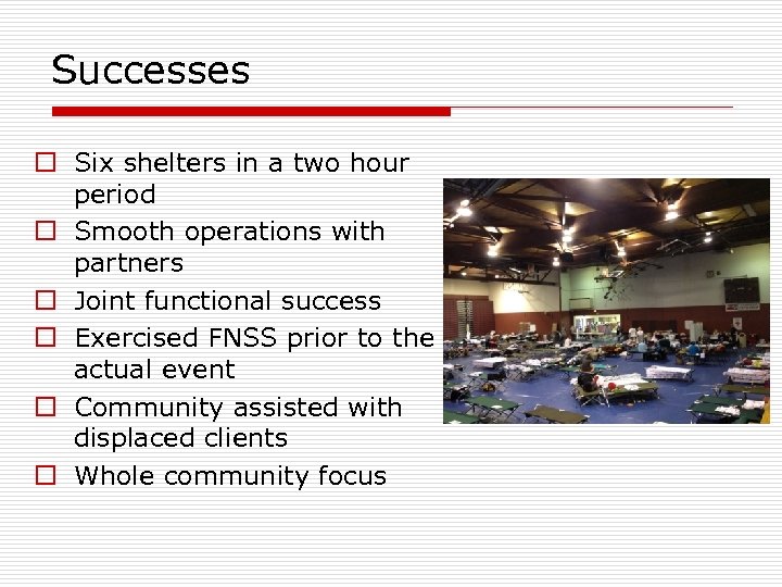 Successes o Six shelters in a two hour period o Smooth operations with partners