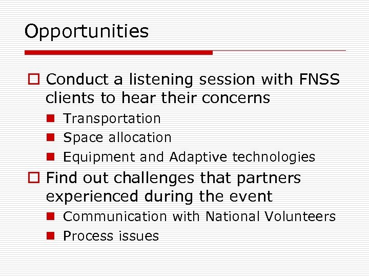 Opportunities o Conduct a listening session with FNSS clients to hear their concerns n