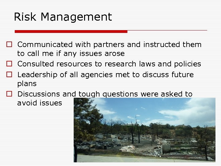 Risk Management o Communicated with partners and instructed them to call me if any