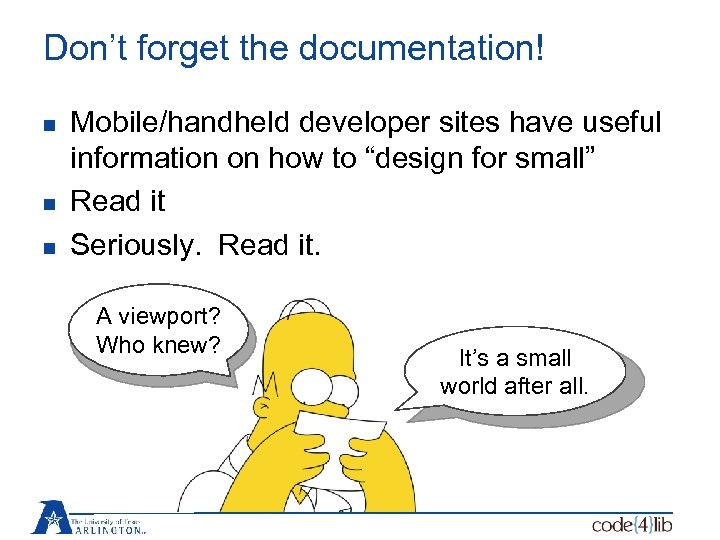 Don’t forget the documentation! n n n Mobile/handheld developer sites have useful information on