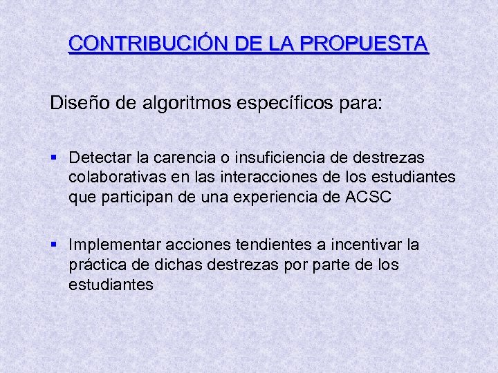 CONTRIBUCIÓN DE LA PROPUESTA Diseño de algoritmos específicos para: § Detectar la carencia o