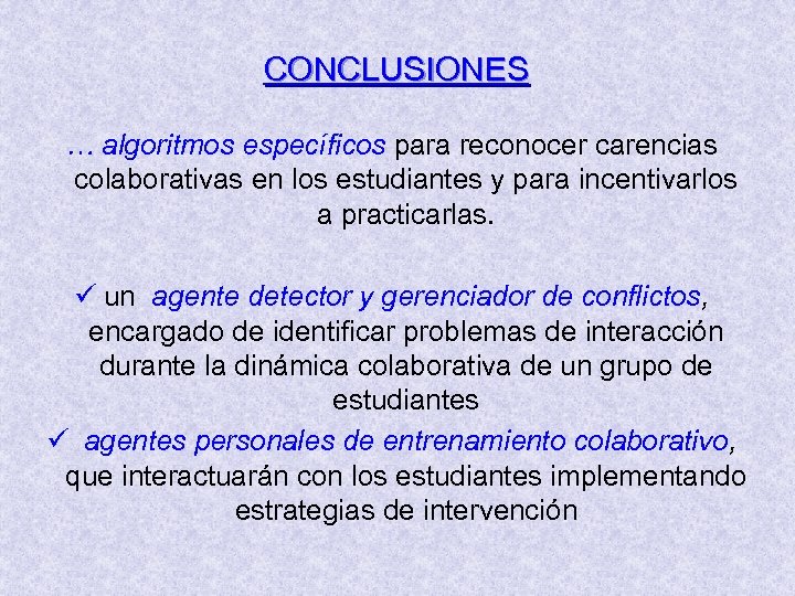 CONCLUSIONES … algoritmos específicos para reconocer carencias colaborativas en los estudiantes y para incentivarlos