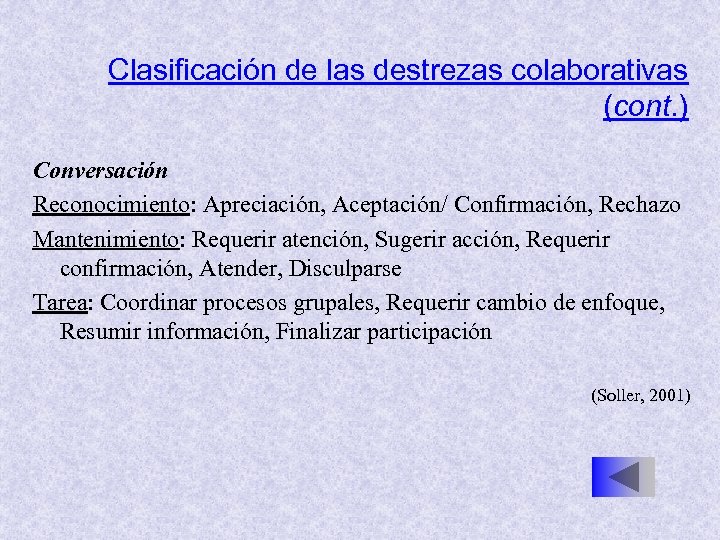 Clasificación de las destrezas colaborativas (cont. ) Conversación Reconocimiento: Apreciación, Aceptación/ Confirmación, Rechazo Mantenimiento: