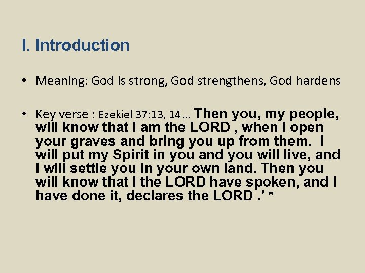 I. Introduction • Meaning: God is strong, God strengthens, God hardens • Key verse