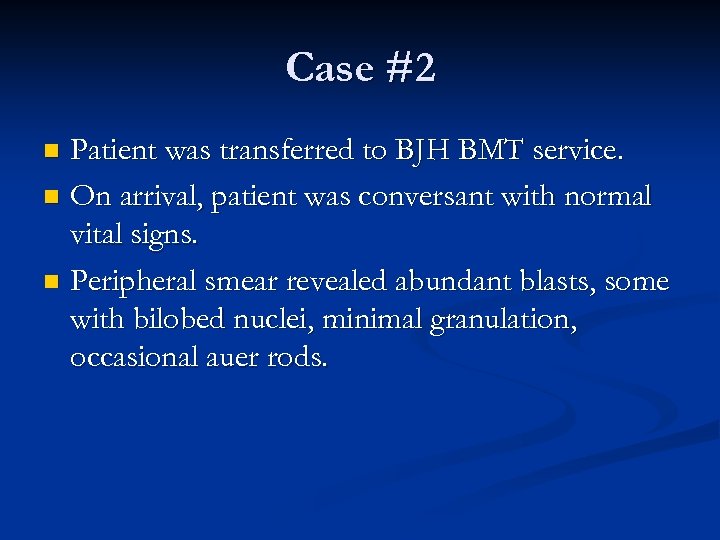 Case #2 Patient was transferred to BJH BMT service. n On arrival, patient was