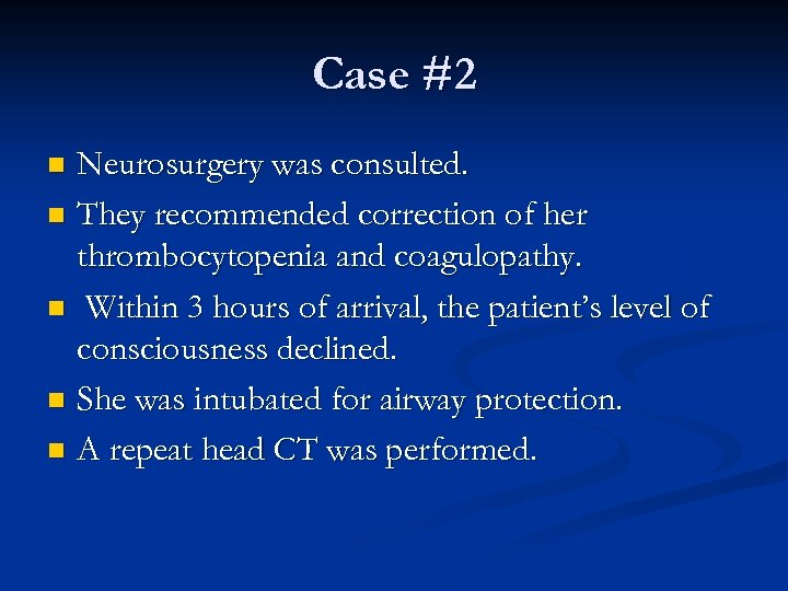 Case #2 Neurosurgery was consulted. n They recommended correction of her thrombocytopenia and coagulopathy.
