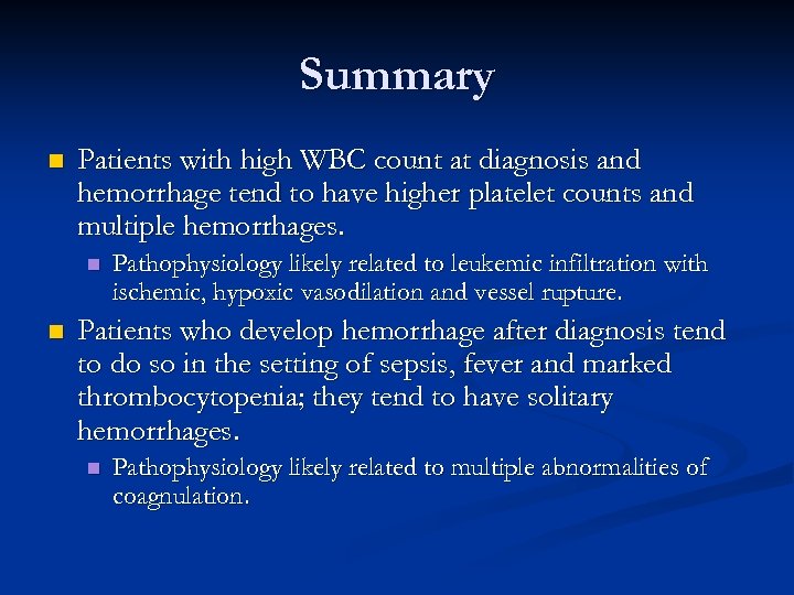 Summary n Patients with high WBC count at diagnosis and hemorrhage tend to have