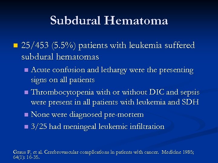 Subdural Hematoma n 25/453 (5. 5%) patients with leukemia suffered subdural hematomas Acute confusion