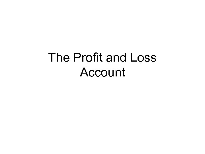 The Profit and Loss Account 