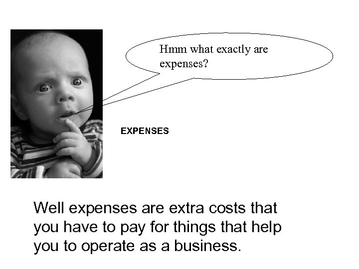 Hmm what exactly are expenses? EXPENSES Well expenses are extra costs that you have