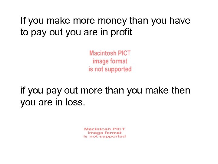 If you make more money than you have to pay out you are in