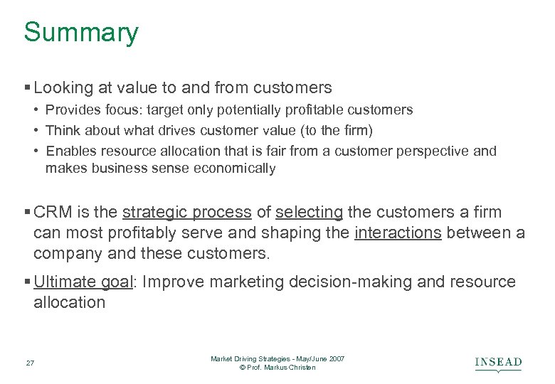 Summary § Looking at value to and from customers • Provides focus: target only