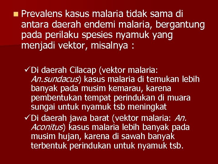 n Prevalens kasus malaria tidak sama di antara daerah endemi malaria, bergantung pada perilaku