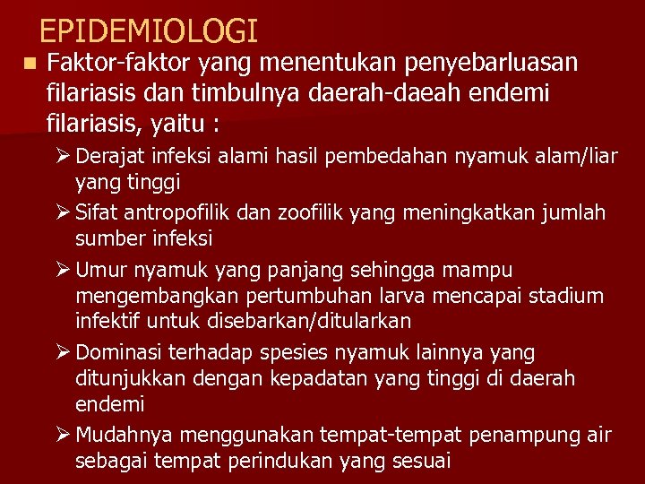 EPIDEMIOLOGI n Faktor-faktor yang menentukan penyebarluasan filariasis dan timbulnya daerah-daeah endemi filariasis, yaitu :
