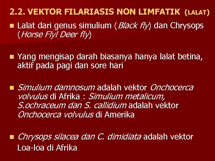 2. 2. VEKTOR FILARIASIS NON LIMFATIK (LALAT) n Lalat dari genus simulium (Black fly)