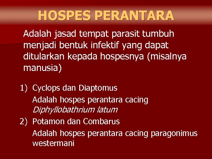 HOSPES PERANTARA Adalah jasad tempat parasit tumbuh menjadi bentuk infektif yang dapat ditularkan kepada