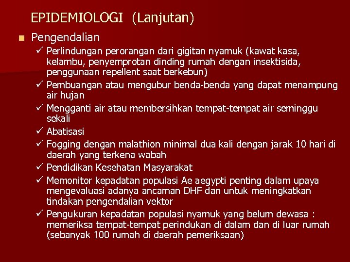 EPIDEMIOLOGI (Lanjutan) n Pengendalian ü Perlindungan perorangan dari gigitan nyamuk (kawat kasa, kelambu, penyemprotan