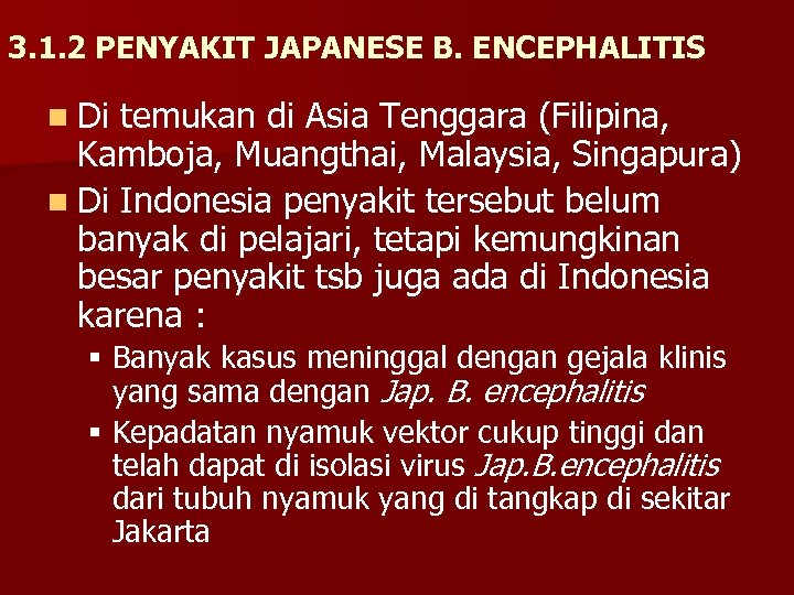 3. 1. 2 PENYAKIT JAPANESE B. ENCEPHALITIS n Di temukan di Asia Tenggara (Filipina,