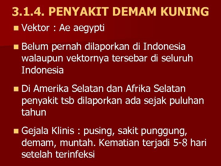 3. 1. 4. PENYAKIT DEMAM KUNING n Vektor : Ae aegypti n Belum pernah
