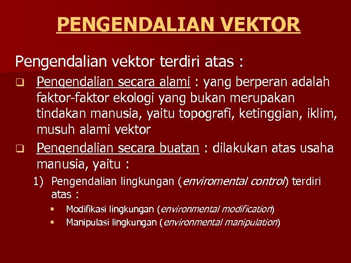 PENGENDALIAN VEKTOR Pengendalian vektor terdiri atas : Pengendalian secara alami : yang berperan adalah