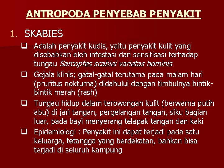 ANTROPODA PENYEBAB PENYAKIT 1. SKABIES q Adalah penyakit kudis, yaitu penyakit kulit yang disebabkan
