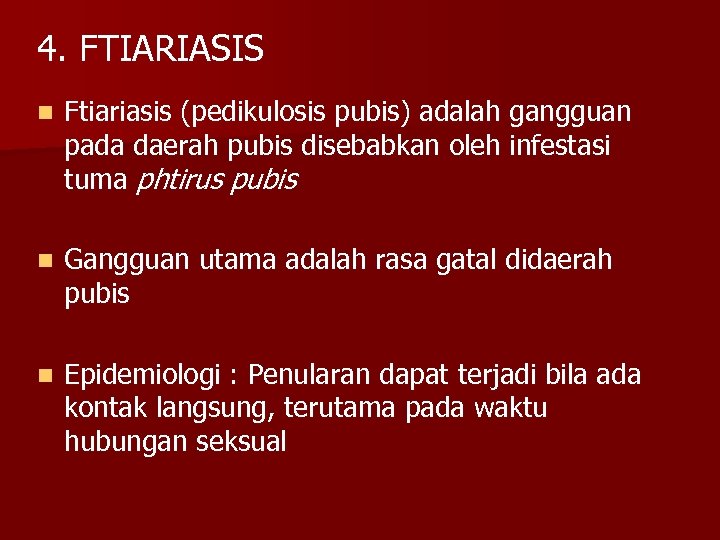 4. FTIARIASIS n Ftiariasis (pedikulosis pubis) adalah gangguan pada daerah pubis disebabkan oleh infestasi