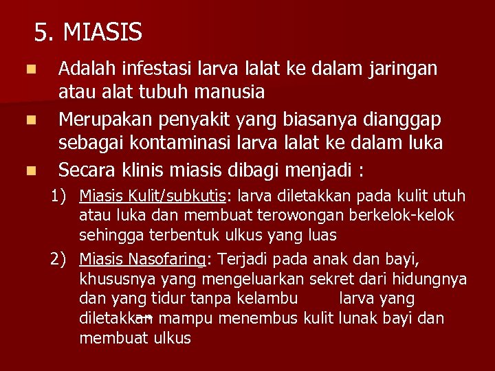 5. MIASIS n n n Adalah infestasi larva lalat ke dalam jaringan atau alat