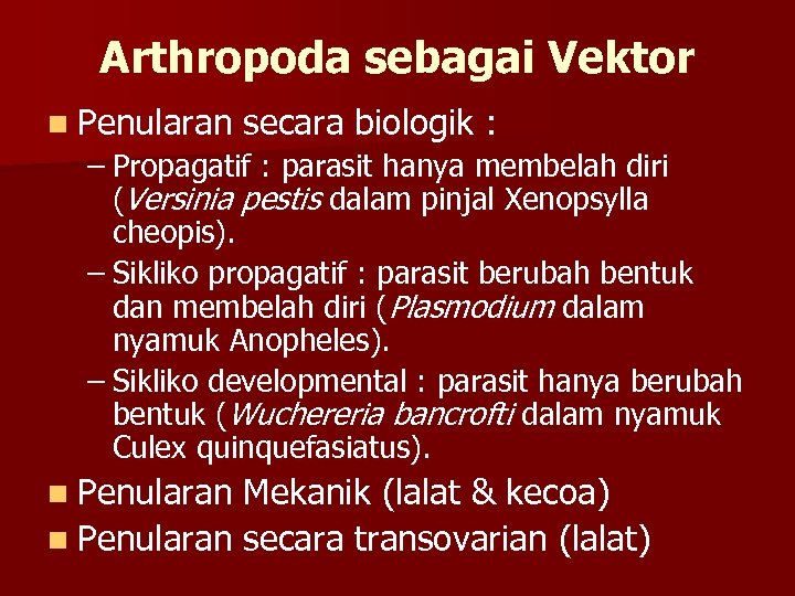 Arthropoda sebagai Vektor n Penularan secara biologik : – Propagatif : parasit hanya membelah