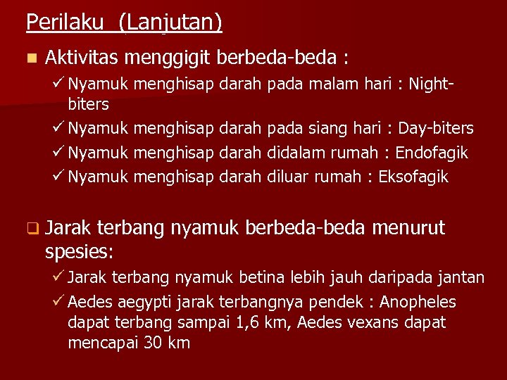 Perilaku (Lanjutan) n Aktivitas menggigit berbeda-beda : ü Nyamuk menghisap darah pada malam hari