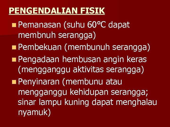 PENGENDALIAN FISIK n Pemanasan (suhu 60°C dapat membnuh serangga) n Pembekuan (membunuh serangga) n