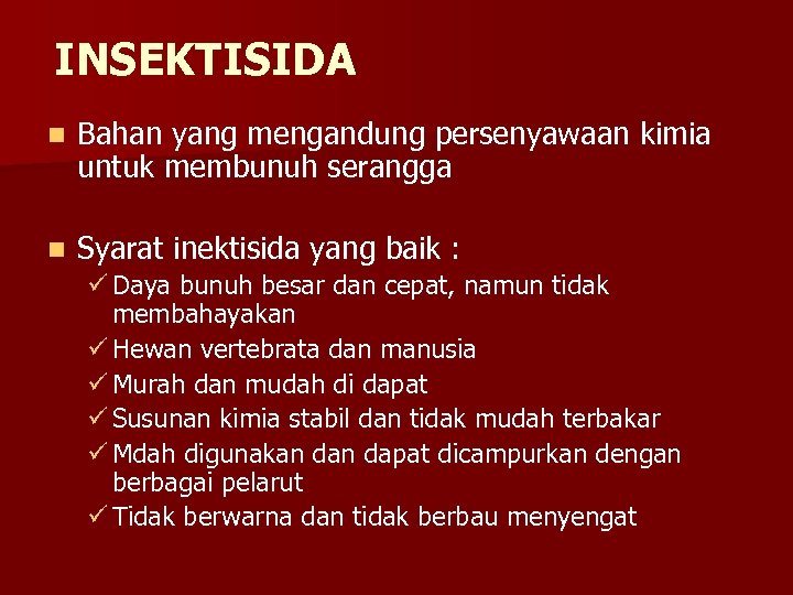 INSEKTISIDA n Bahan yang mengandung persenyawaan kimia untuk membunuh serangga n Syarat inektisida yang