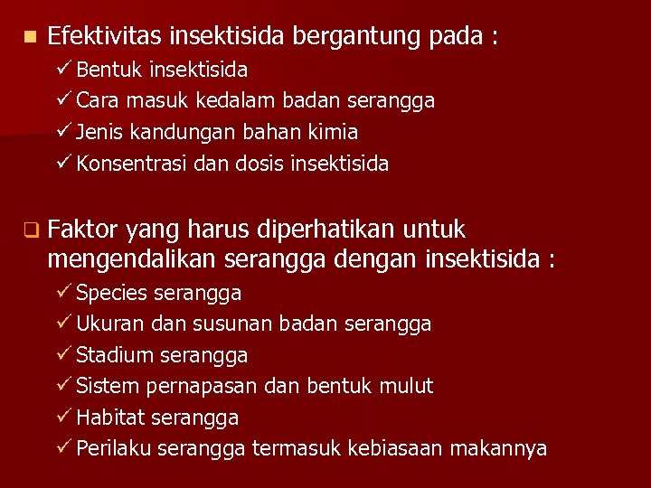 n Efektivitas insektisida bergantung pada : ü Bentuk insektisida ü Cara masuk kedalam badan