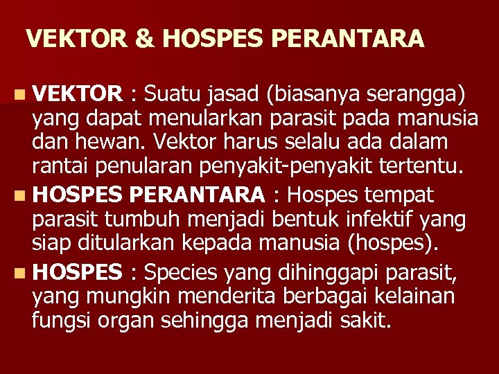 VEKTOR & HOSPES PERANTARA n VEKTOR : Suatu jasad (biasanya serangga) yang dapat menularkan