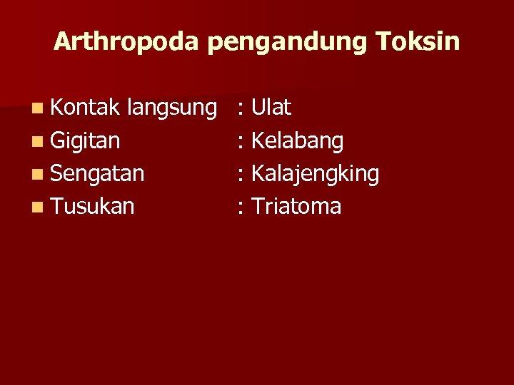 Arthropoda pengandung Toksin n Kontak langsung : Ulat n Gigitan : Kelabang n Sengatan