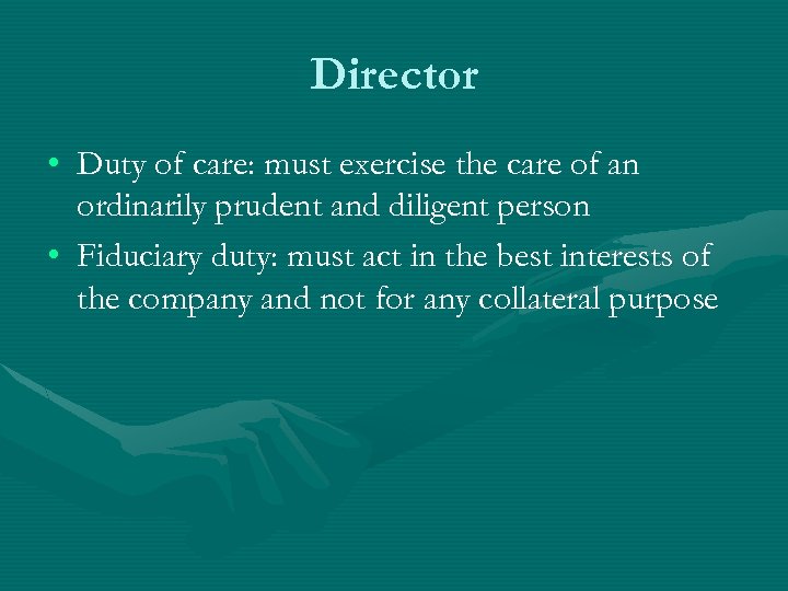 Director • Duty of care: must exercise the care of an ordinarily prudent and