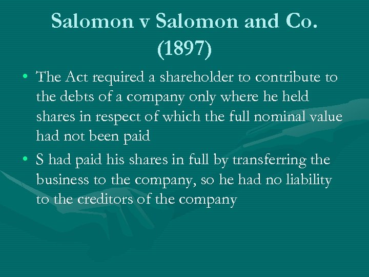 Salomon v Salomon and Co. (1897) • The Act required a shareholder to contribute