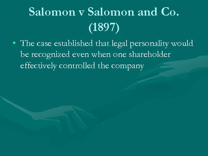 Salomon v Salomon and Co. (1897) • The case established that legal personality would