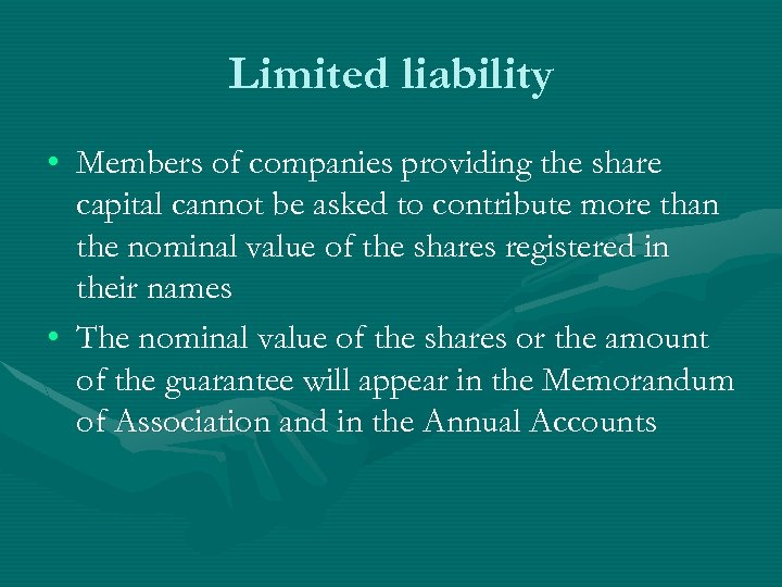 Limited liability • Members of companies providing the share capital cannot be asked to