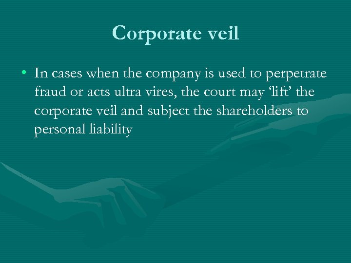 Corporate veil • In cases when the company is used to perpetrate fraud or