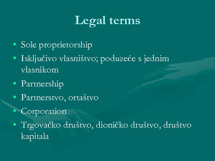 Legal terms • Sole proprietorship • Isključivo vlasništvo; poduzeće s jednim vlasnikom • Partnership