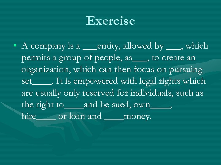 Exercise • A company is a ___entity, allowed by ___, which permits a group