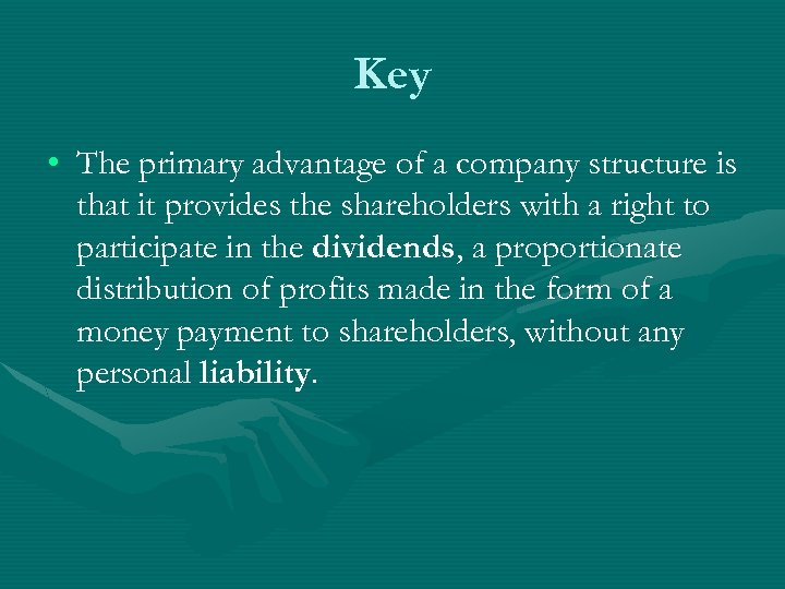 Key • The primary advantage of a company structure is that it provides the