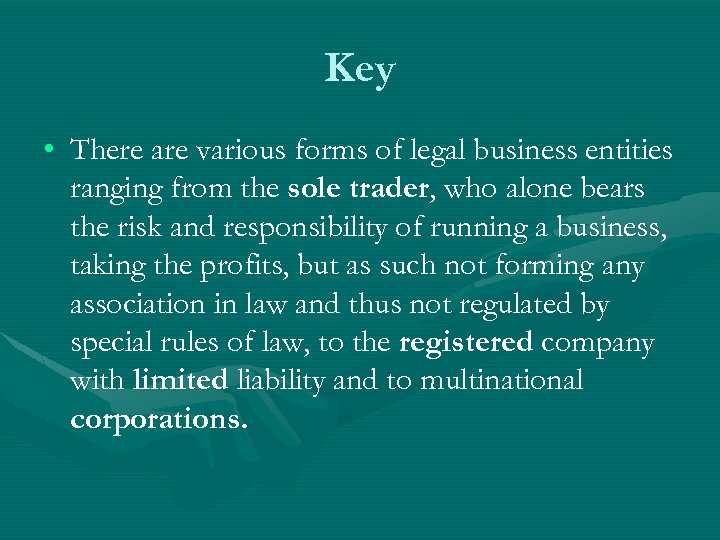 Key • There are various forms of legal business entities ranging from the sole