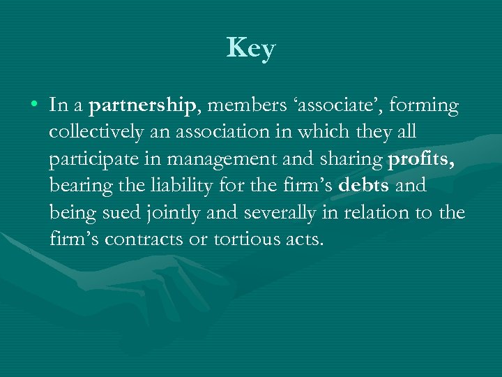 Key • In a partnership, members ‘associate’, forming collectively an association in which they