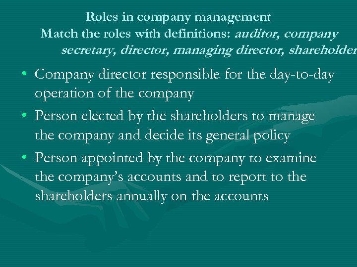 Roles in company management Match the roles with definitions: auditor, company secretary, director, managing