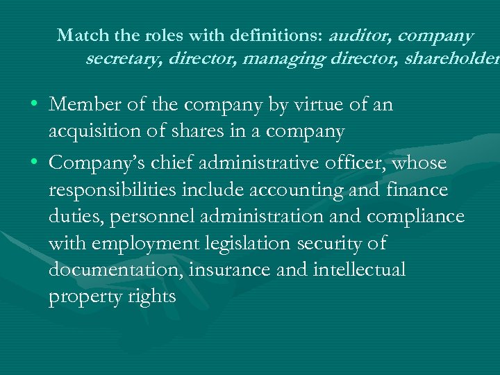 Match the roles with definitions: auditor, company secretary, director, managing director, shareholder • Member