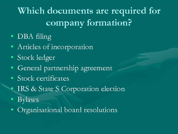 Which documents are required for company formation? • • DBA filing Articles of incorporation